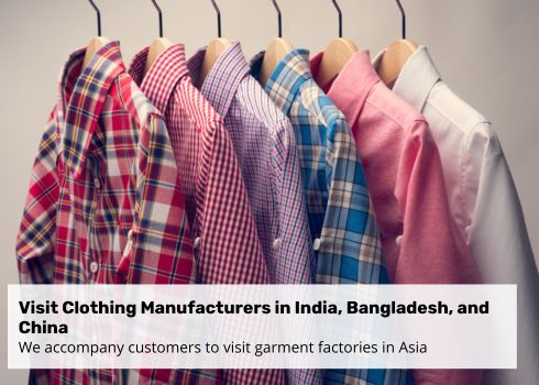 Visit Clothing Manufacturers in India, Bangladesh, and China